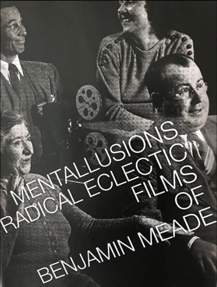 MENTALLUSIONS: Radical Eclectic Films of Benjamin Meade