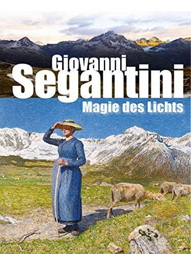 Giovanni Segantini: Magie des Lichts
