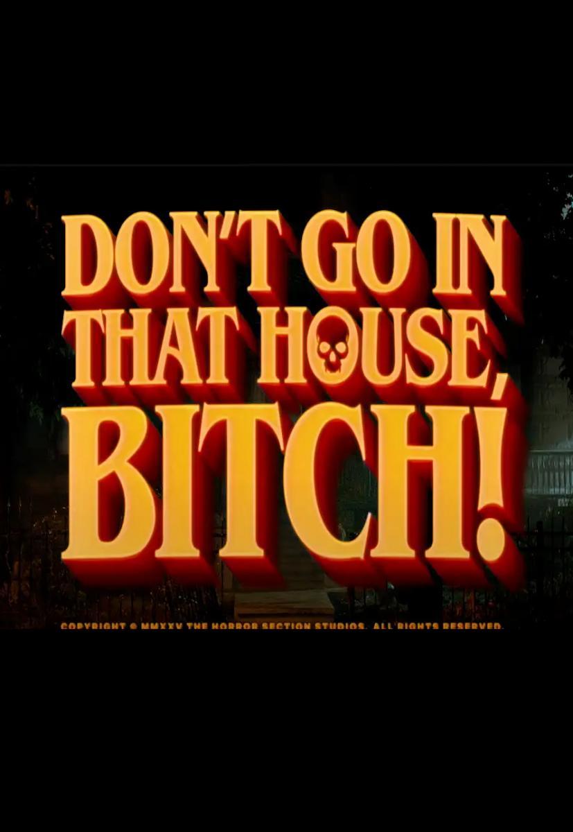 Don’t Go in That House, Bitch!