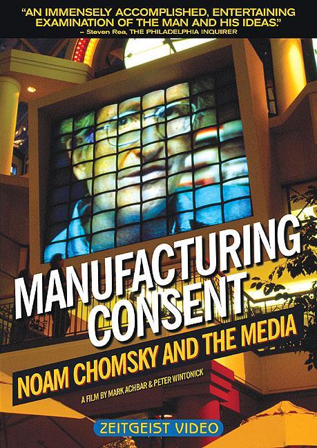 Manufacturing Consent: Noam Chomsky and the Media Manufacturing Consent: Noam Chomsky and the Media